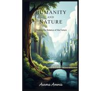 Humanity and Nature: Finding the Balance of the Future: 5 (Global Warming and Technological Solutions)