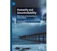 Humanity and Uncontrollability: Reflections on Hartmut Rosa’s Critical Theory