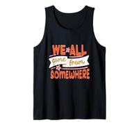 Humanity Equality We All Come from Somewhere Tank Top