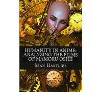 Humanity in Anime: Analyzing the Films of Mamoru Oshii