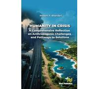 Humanity in Crisis-A Comprehensive Reflection on Anthropogenic Challenges and Pathways to Solutions (River Publishers Series in Social, Urban, Economic and Environmental Sustainability)
