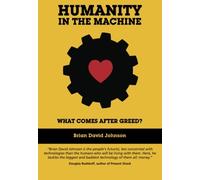 Humanity in the Machine: What Comes After Greed?: Volume 1
