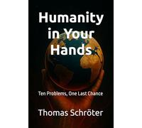 Humanity in Your Hands: Ten Problems, One Last Chance civilization crisis,global problems,climate change,save the world,human future,social ... solutions,future of humanity,political trans