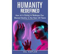 Humanity Redefined: How AI is Going to Reshape Our Shared Destiny in the Next 40 Years