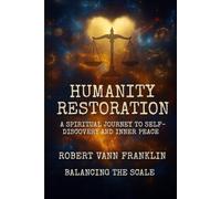 Humanity Restoration: A Spiritual Journey to Self-Discovery and Inner Peace (Balancing The Scale)