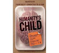 Humanity’s Child: The End of Homo Sapiens Manifesto: From Meat-Computer to AI God