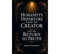 Humanity’s Departure from the Creator - And the Return to Truth: Restoring the Truth That Was Lost