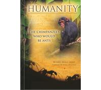 Humanity: The Chimpanzees Who Would Be Ants