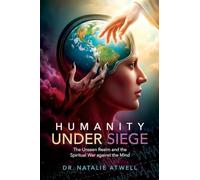 Humanity Under Siege: The Unseen Realm and the Spiritual War Against the Mind