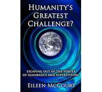 Humanity's Greatest Challenge?: Escaping Out of the Vortex of Ignorance and Superstition!
