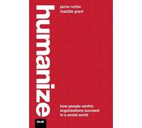 Humanize: How People-Centric Organizations Succeed in a Social World