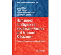 Humanized Intelligence in Sustainable Finance and Economic Behaviours: Concepts, Frameworks, and Applications: 1226 (Studies in Computational Intelligence, 1226)