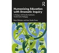 Humanizing Education with Dramatic Inquiry: In Dialogue with Dorothy Heathcote’s Transformative Pedagogy