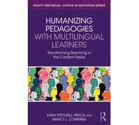 Humanizing Pedagogies with Multilingual Learners : Transforming Teaching in the Content Areas