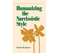 Humanizing the Narcissistic Style (Norton Professional Book) by Johnson, Stephen M. (1987) Hardcover