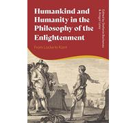 Humankind and Humanity in the Philosophy of the Enlightenment: From Locke to Kant