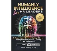 Humanly Intelligence for HR Leaders: A Practical Guide Using AI to Strengthen Talent, Culture, Learning, and Performance