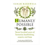 Humanly Possible: The great humanist experiment in living