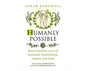 Humanly Possible: The great humanist experiment in living