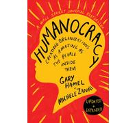 Humanocracy, Updated and Expanded : Creating Organizations as Amazing as the People Inside Them