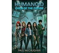 HUMANOID: CHILD OF THE FUTURE
