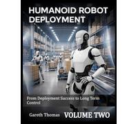Humanoid Robot Deployment Volume Two: From Deployment Success to Long Term Control (Humanoid Robotic Systems Engineering: Design, Deployment, and Operation of Humanoid Robots)