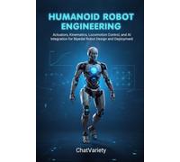 Humanoid Robot Engineering: Actuators, Kinematics, Locomotion Control, and AI Integration for Bipedal Robot Design and Deployment (Industrial, Robotics & Digital Infrastructure Engineering Series)