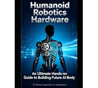Humanoid Robotics Hardware: An Ultimate Hands-on Guide to Building Future AI Body for Everyone (Anhub Humanoid Robotics Series)