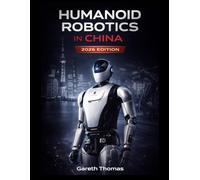 Humanoid Robotics in China 2026 Edition: A Complete Industry Catalog and Technical Atlas (Humanoid Robotic Systems Engineering: Design, Deployment, and Operation of Humanoid Robots)