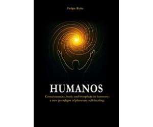 HUMANOS: Consciousness, body and biosphere in harmony: a new paradigm of planetary self-healing.