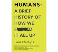 Humans: A Brief History of How We F*cked It All Up