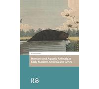 Humans and Aquatic Animals in Early Modern America and Africa (Environmental Humanities in Pre-modern Cultures)