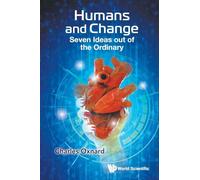Humans And Change: Seven Ideas Out Of The Ordinary