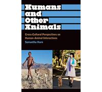 Humans and Other Animals: Cross-Cultural Perspectives on Human-Animal Interactions (Anthropology, Culture and Society)
