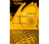 Humans, Animals, Machines: Blurring Boundaries