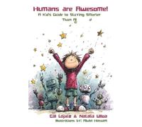 Humans are Awesome!: A Kid's Guide to Staying Smarter Than AI