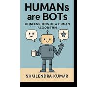 HUMANs are BOTs: Confessions of a Human Algorithm
