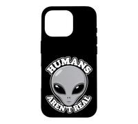 Humans Aren't Real Alien Funny Conspiracy UFO Humor UAP Joke Case for iPhone 16 Pro