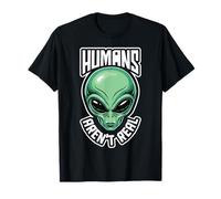 Humans aren't Real, Alien Said, Funny T-Shirt
