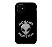 Humans Aren't Real Funny Alien UFO UAP Conspiracy Humor Case for iPhone 11