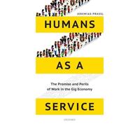 Humans as a Service – The Promise and Perils of Work in the Gig Economy