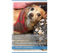 Humans Blah! I Prefer Dogs: Why Pooches Make Better Friends