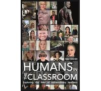 Humans in the Classroom: Exploring the lives of extraordinary teachers