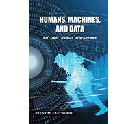 Humans, Machines, and Data: Future Trends in Warfare