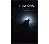 HUMANS: Observations from an Alien Perspective