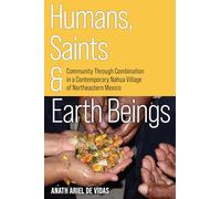 Humans, Saints, and Earth Beings: Community Through Combination in a Contemporary Nahua Village of Northeastern Mexico
