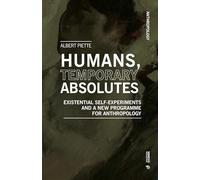 Humans, Temporary Absolutes: Existential Self-experiments and a New Programme for Anthropology