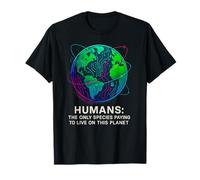 Humans: The Only Species Paying to Live on This Planet T-Shirt