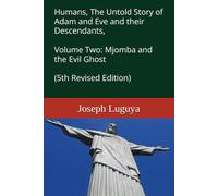 Humans, The Untold Story of Adam and Eve and their Descendants, Volume Two: Mjomba and Evil Ghost (5th Revised Edition)
