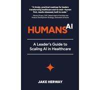 Humans to the Power of AI: A Leader's Guide to Scaling AI in Healthcare